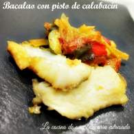 
Bacalao con pisto de calabacín, una forma sabrosísima de comer pescado y verduras en un mismo plato
         